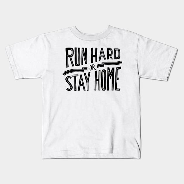RUN HARD OR STAY HOME - ultra - ultramarathon - marathon - runner - SHIRT, HOODIE, STICKER, MUG Kids T-Shirt by cloudhiker